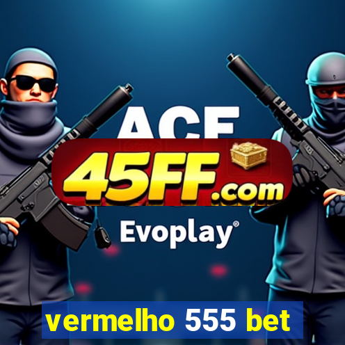 vermelho 555 bet